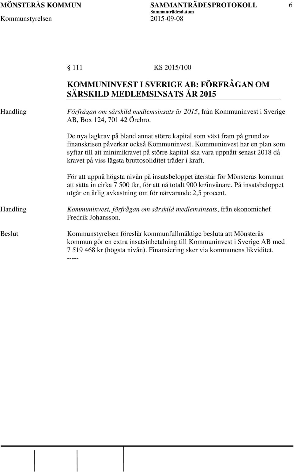 Kommuninvest har en plan som syftar till att minimikravet på större kapital ska vara uppnått senast 2018 då kravet på viss lägsta bruttosoliditet träder i kraft.
