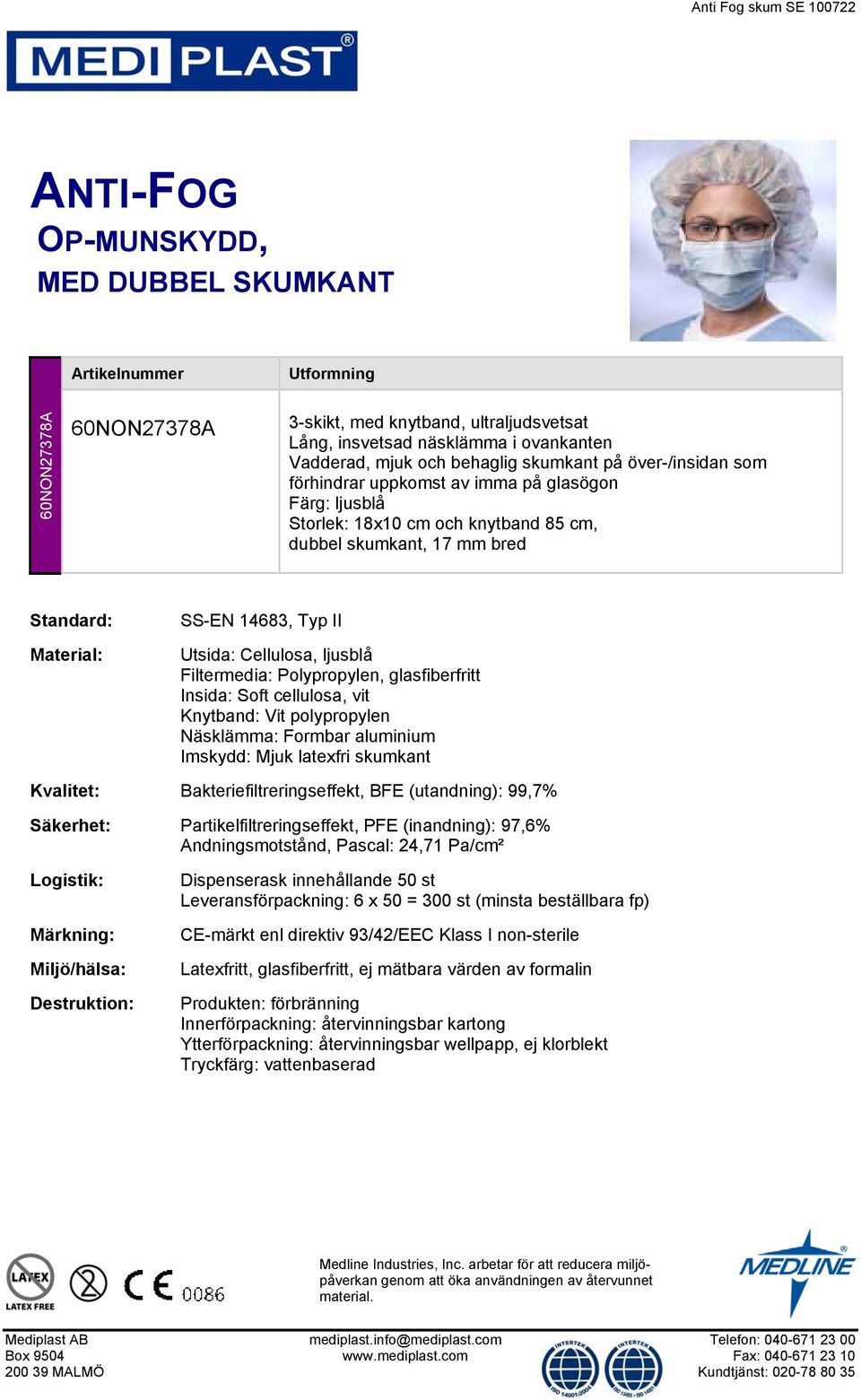 14683, Typ II Utsida: Cellulosa, ljusblå Filtermedia: Polypropylen, glasfiberfritt Insida: Soft cellulosa, vit Knytband: Vit polypropylen Imskydd: Mjuk latexfri