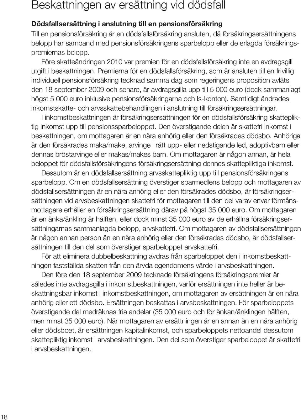 Före skatteändringen 2010 var premien för en dödsfallsförsäkring inte en avdragsgill utgift i beskattningen.