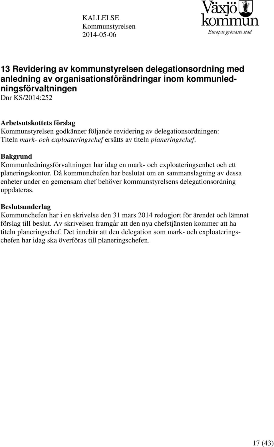 Bakgrund Kommunledningsförvaltningen har idag en mark- och exploateringsenhet och ett planeringskontor.