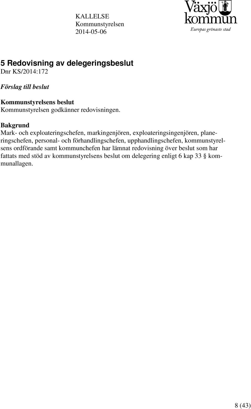Bakgrund Mark- och exploateringschefen, markingenjören, exploateringsingenjören, planeringschefen, personal- och