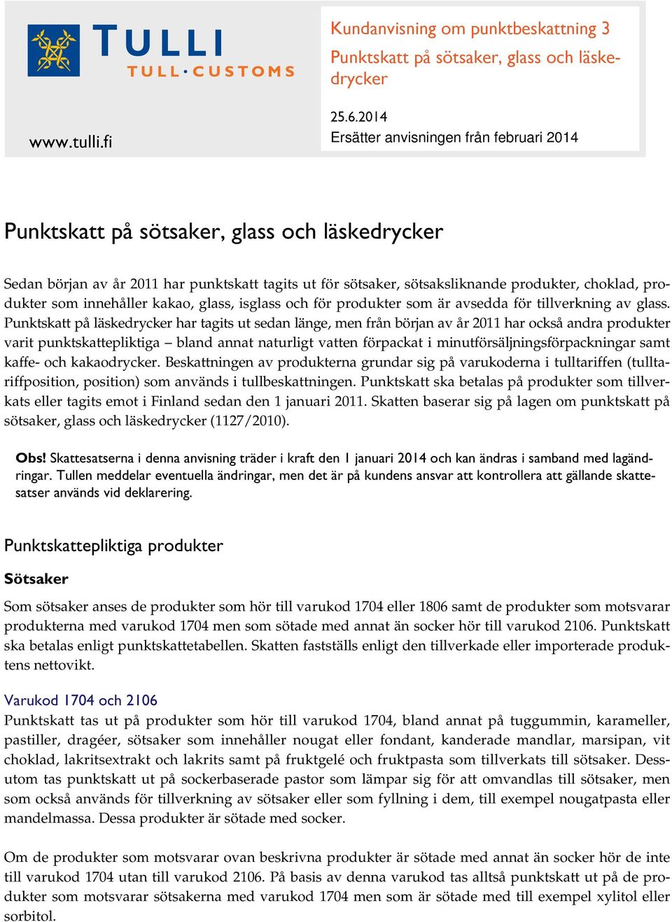 produkter som innehåller kakao, glass, isglass och för produkter som är avsedda för tillverkning av glass.