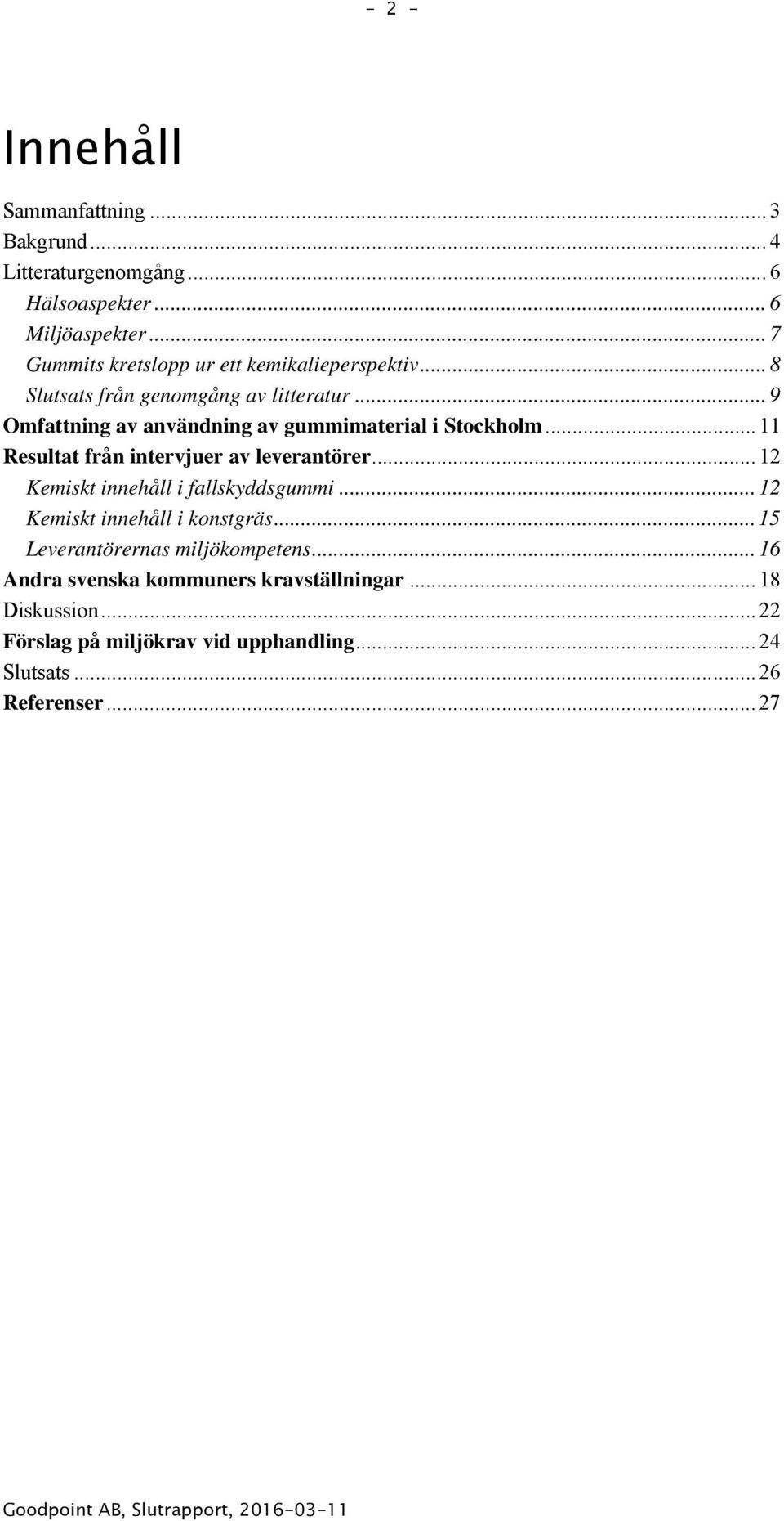.. 9 Omfattning av användning av gummimaterial i Stockholm... 11 Resultat från intervjuer av leverantörer.