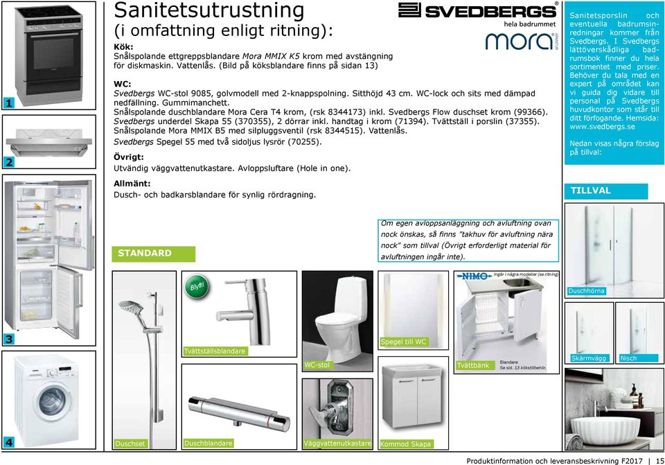 Snålspolande duschblandare Mora Cera T4 krom, (rsk 8344173) inkl. Svedbergs Flow duschset krom (99366). Svedbergs underdel Skapa 55 (370355), 2 dörrar inkl. handtag i krom (71394).