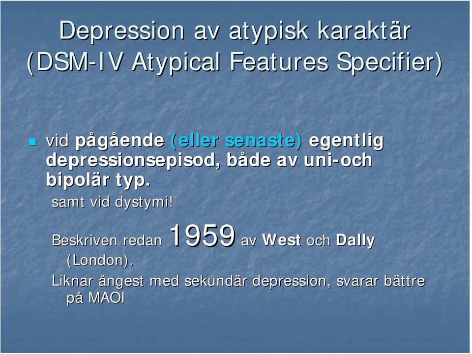 bipolär r typ. samt vid dystymi!