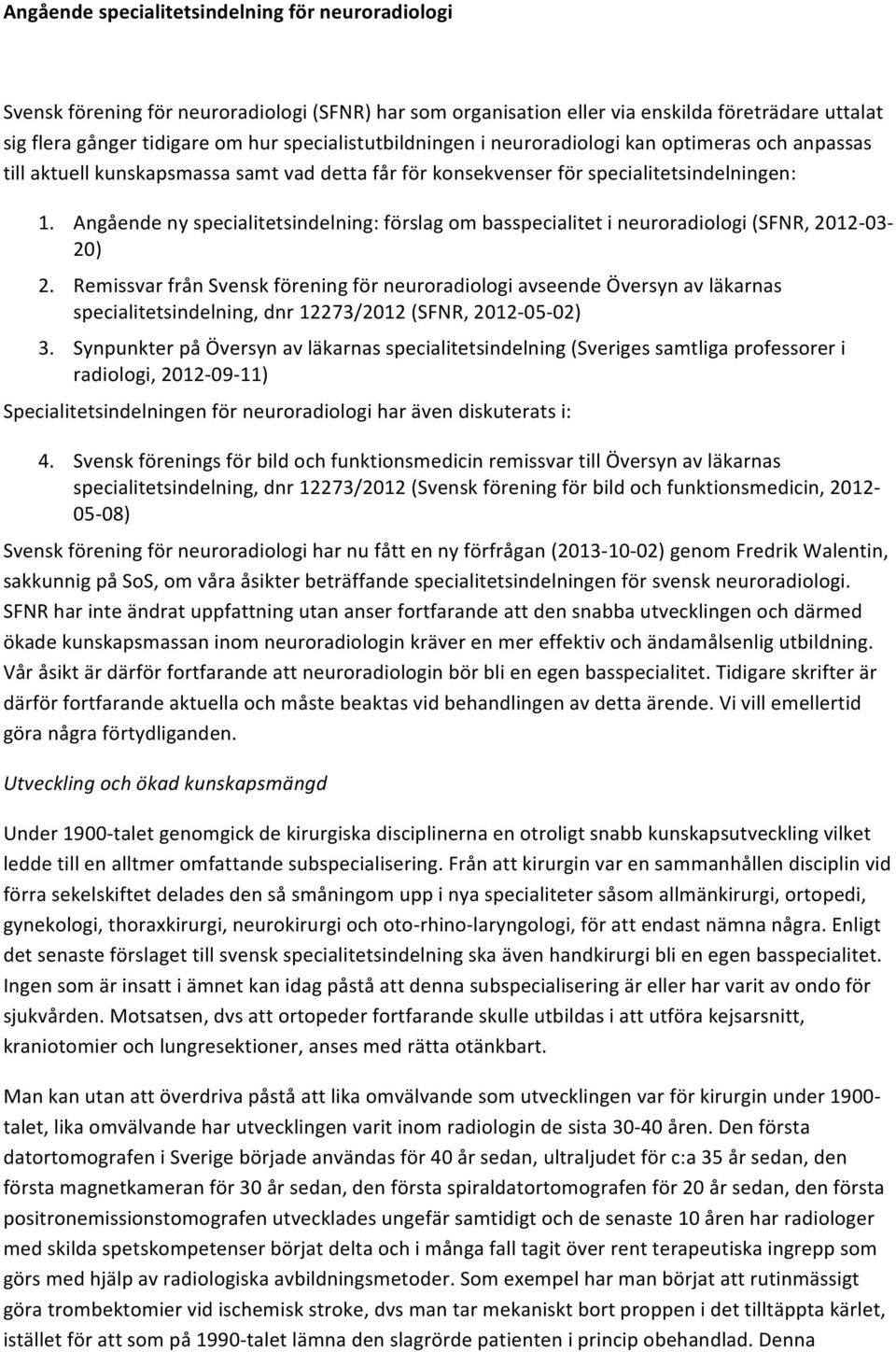 Angående ny specialitetsindelning: förslag om basspecialitet i neuroradiologi (SFNR, 2012-03- 20) 2.