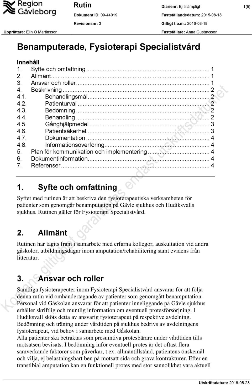 .. 3 4.6. Patientsäkerhet... 3 4.7. Dokumentation... 4 4.8. Informationsöverföring... 4 5. Plan för kommunikation och implementering... 4 6. Dokumentinformation... 4 7. Referenser... 4 1.