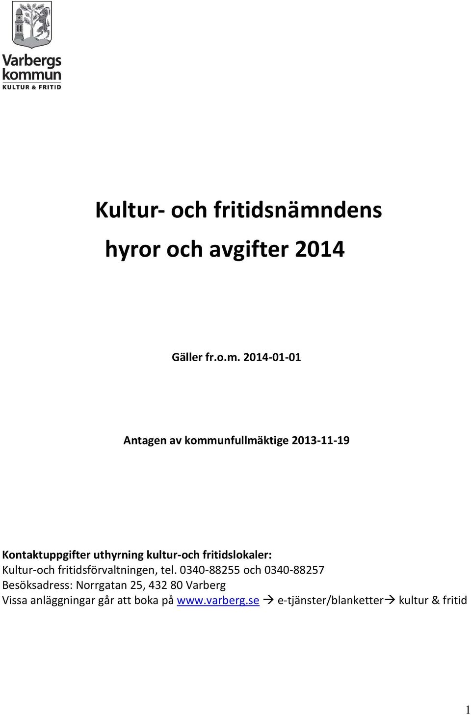 2014-01-01 Antagen av kommunfullmäktige 2013-11-19 Kontaktuppgifter uthyrning kultur-och