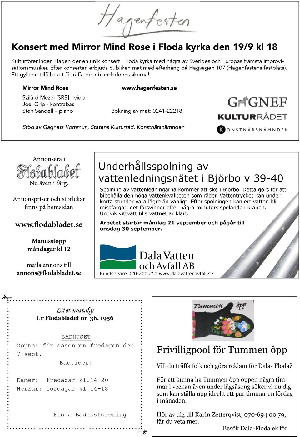 se Szilàrd Mezei [SRB] - viola Joel Grip - kontrabas Sten Sandell piano Bokning av mat: 0241-22218 Stöd av Gagnefs Kommun, Statens Kulturråd, Konstnärsnämnden Annonsera i Nu även i färg.