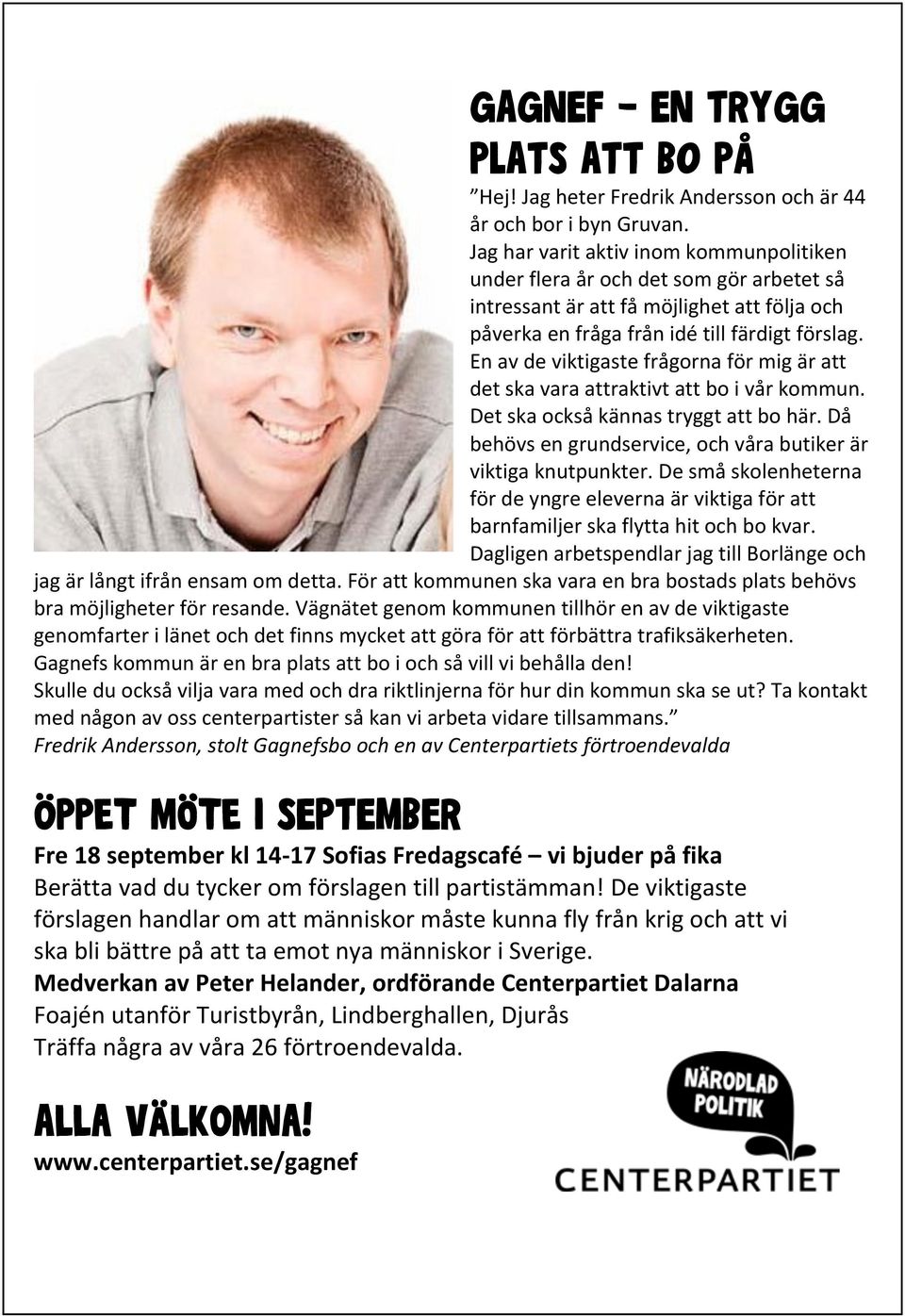 En av de viktigaste frågorna för mig är att det ska vara attraktivt att bo i vår kommun. Det ska också kännas tryggt att bo här. Då behövs en grundservice, och våra butiker är viktiga knutpunkter.