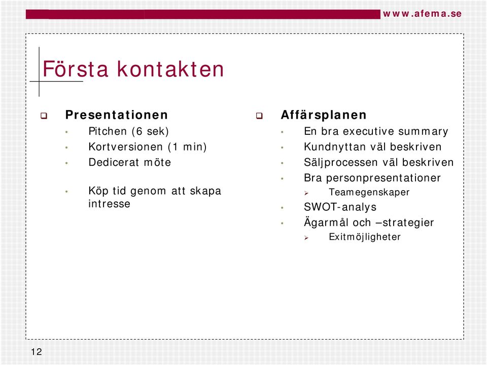 executive summary Kundnyttan väl beskriven Säljprocessen väl beskriven Bra