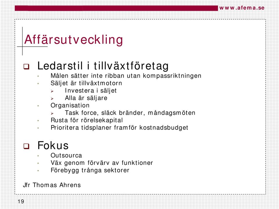 bränder, måndagsmöten Rusta för rörelsekapital Prioritera tidsplaner framför kostnadsbudget