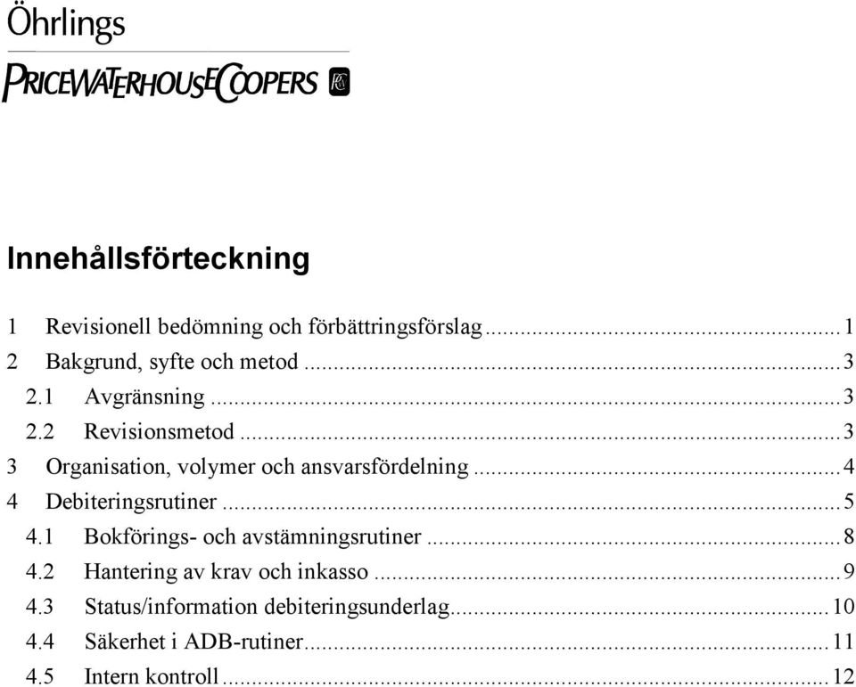 ..4 4 Debiteringsrutiner...5 4.1 Bokförings- och avstämningsrutiner...8 4.