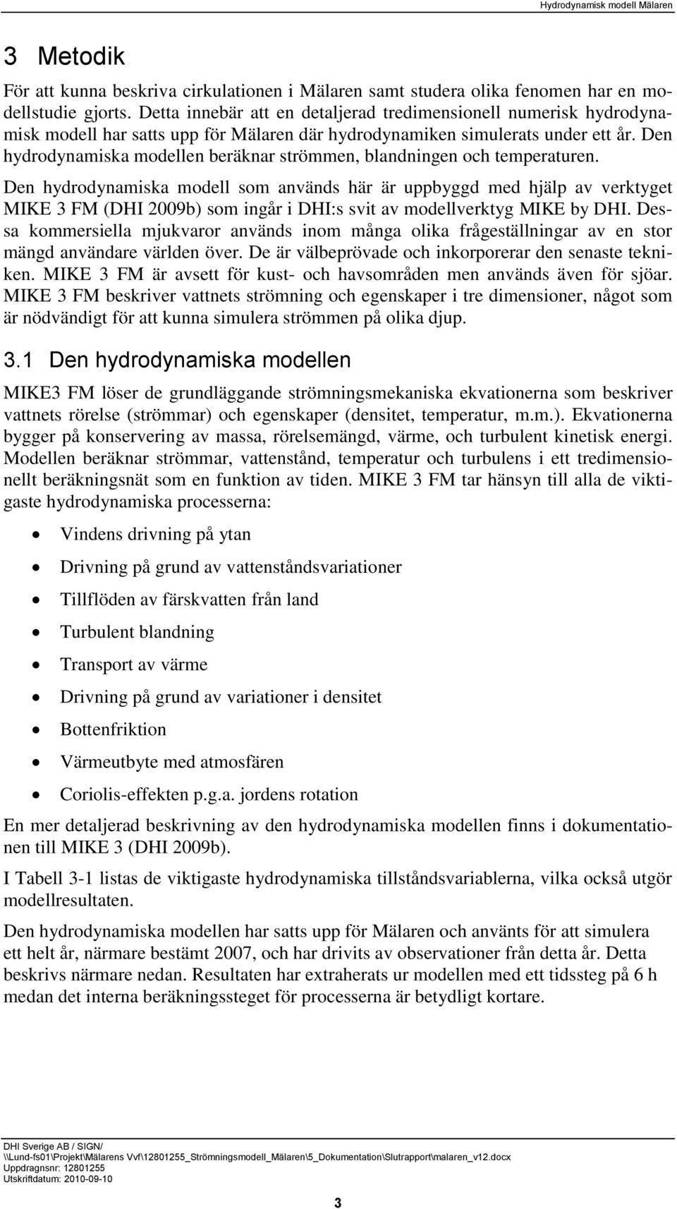 Den hydrodynamiska modellen beräknar strömmen, blandningen och temperaturen.