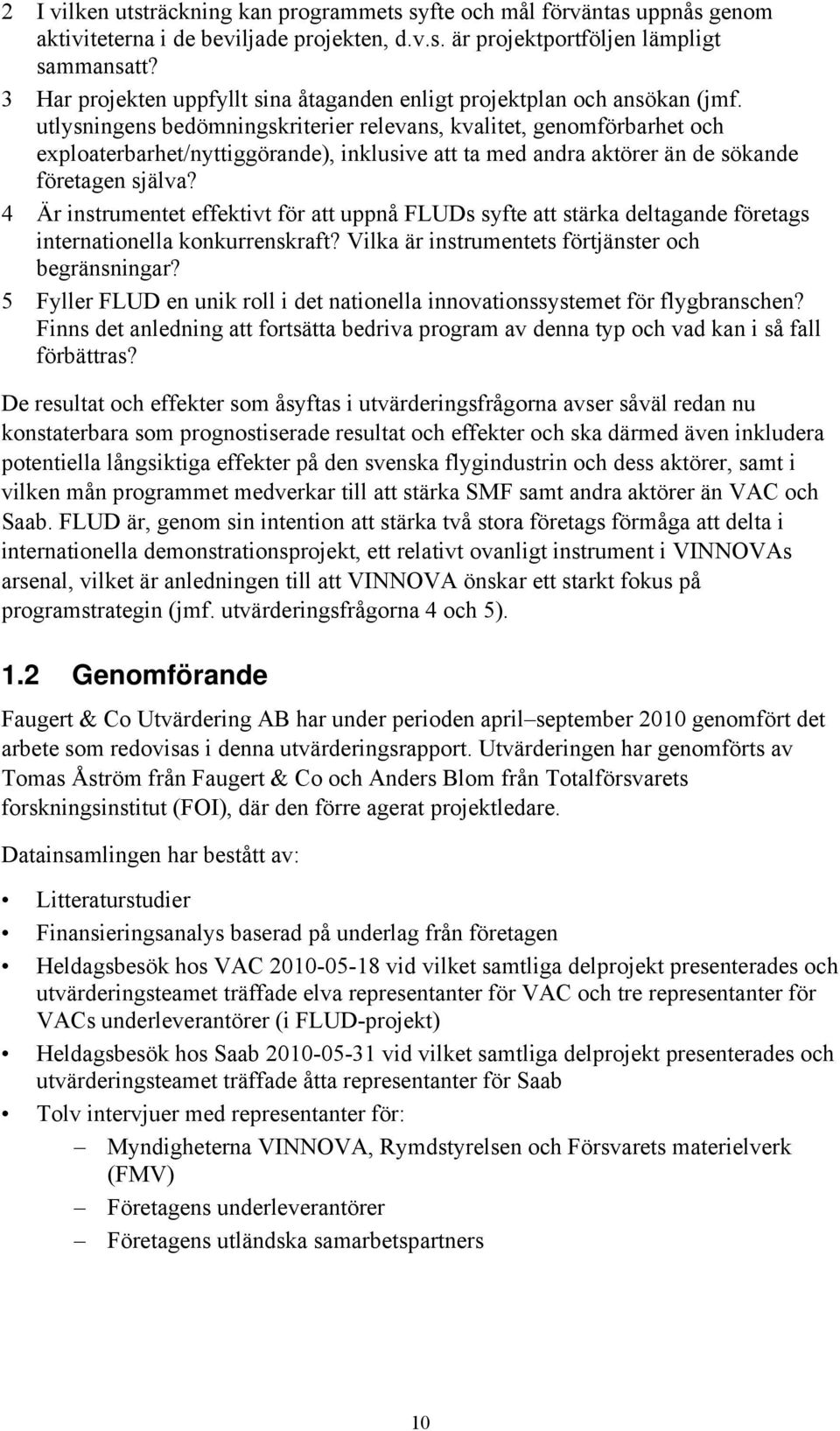 utlysningens bedömningskriterier relevans, kvalitet, genomförbarhet och exploaterbarhet/nyttiggörande), inklusive att ta med andra aktörer än de sökande företagen själva?
