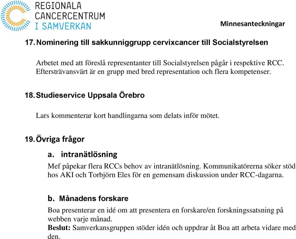 Övriga frågor a. intranätlösning Mef påpekar flera RCCs behov av intranätlösning.