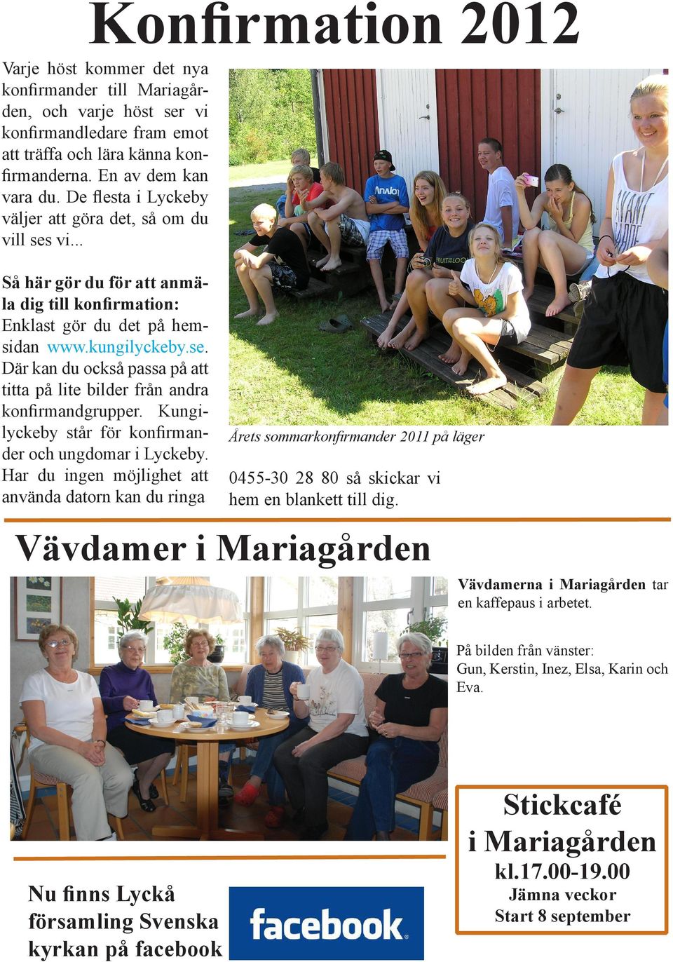 Kungilyckeby står för konfirmander och ungdomar i Lyckeby.