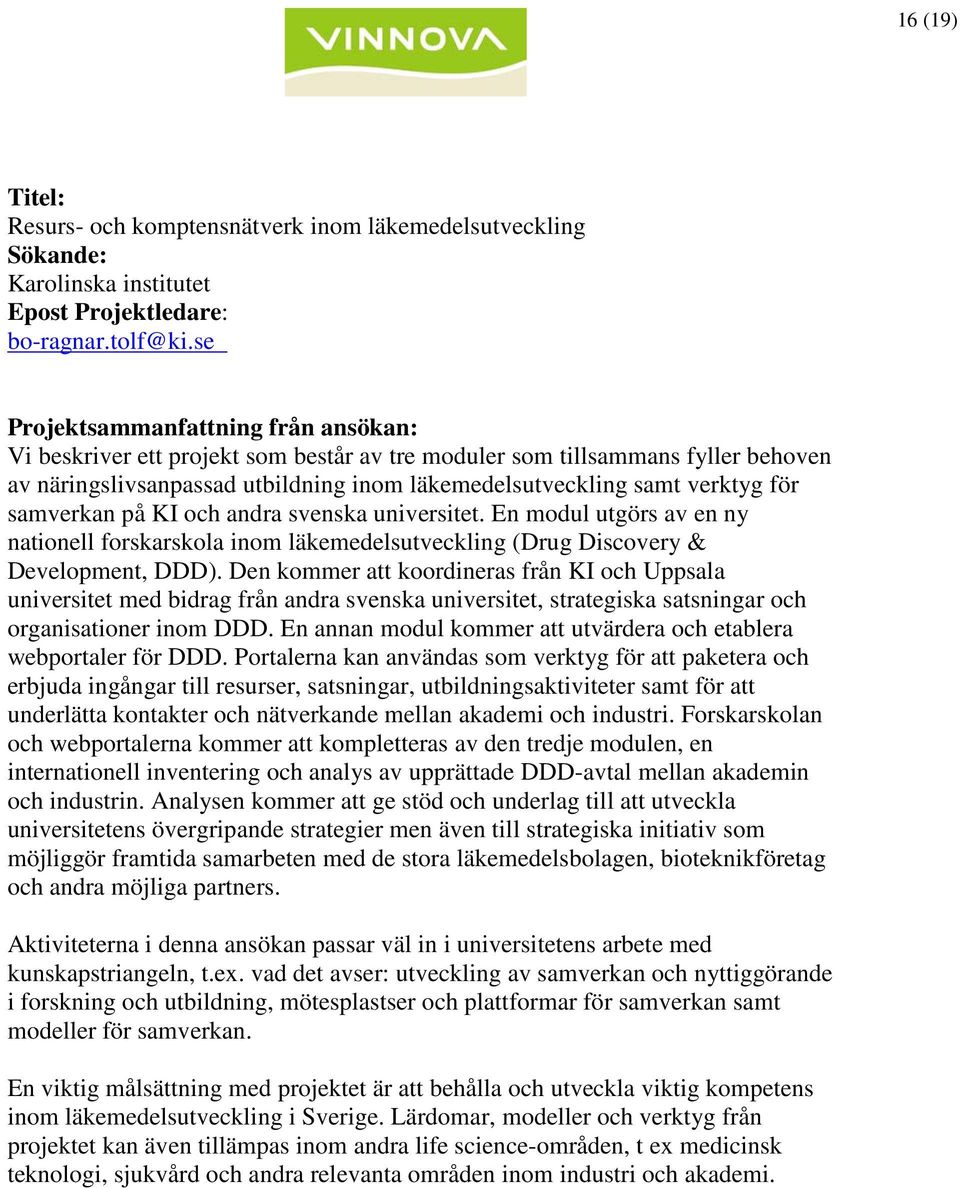 universitet. En modul utgörs av en ny nationell forskarskola inom läkemedelsutveckling (Drug Discovery & Development, DDD).