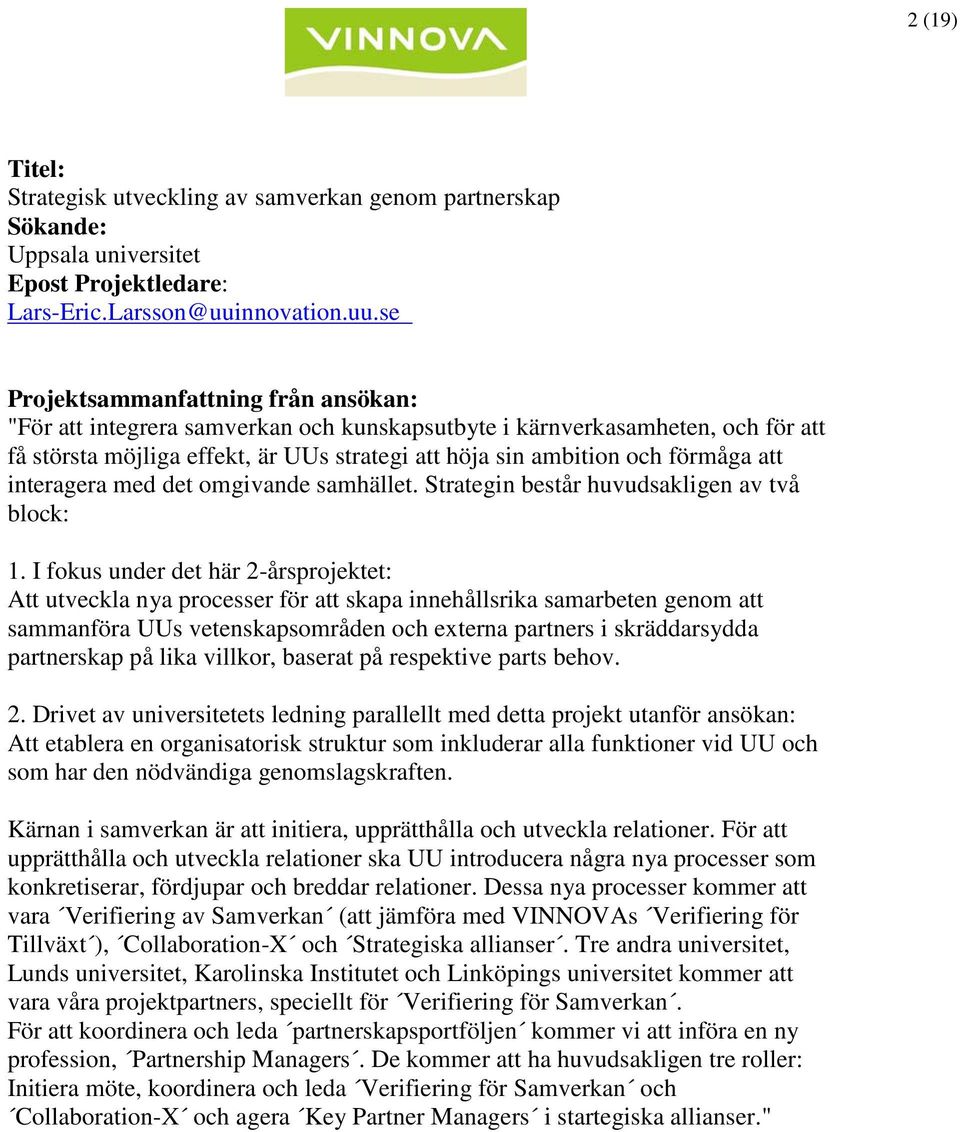 se "För att integrera samverkan och kunskapsutbyte i kärnverkasamheten, och för att få största möjliga effekt, är UUs strategi att höja sin ambition och förmåga att interagera med det omgivande