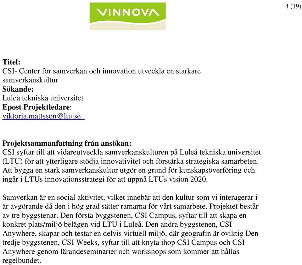 Att bygga en stark samverkanskultur utgör en grund för kunskapsöverföring och ingår i LTUs innovationsstrategi för att uppnå LTUs vision 2020.