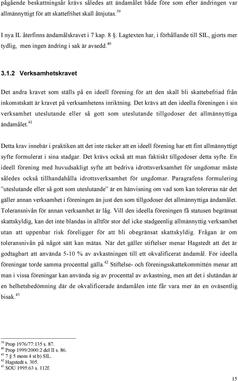 2 Verksamhetskravet Det andra kravet som stšlls pœ en ideell fšrening fšr att den skall bli skattebefriad frœn inkomstskatt Šr kravet pœ verksamhetens inriktning.