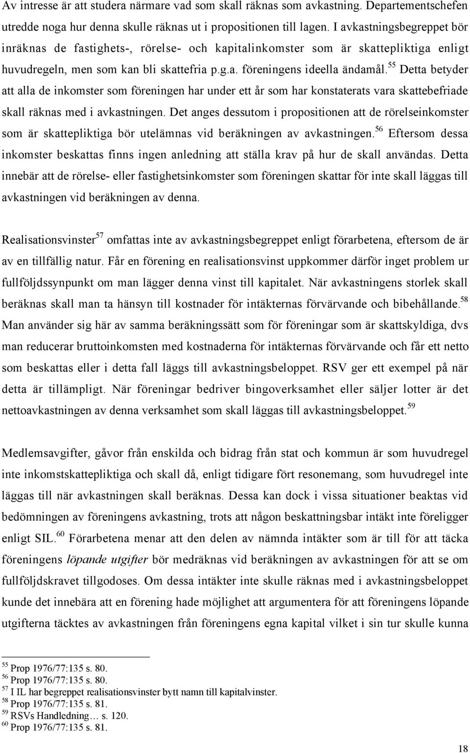 55 Detta betyder att alla de inkomster som fšreningen har under ett Œr som har konstaterats vara skattebefriade skall ršknas med i avkastningen.