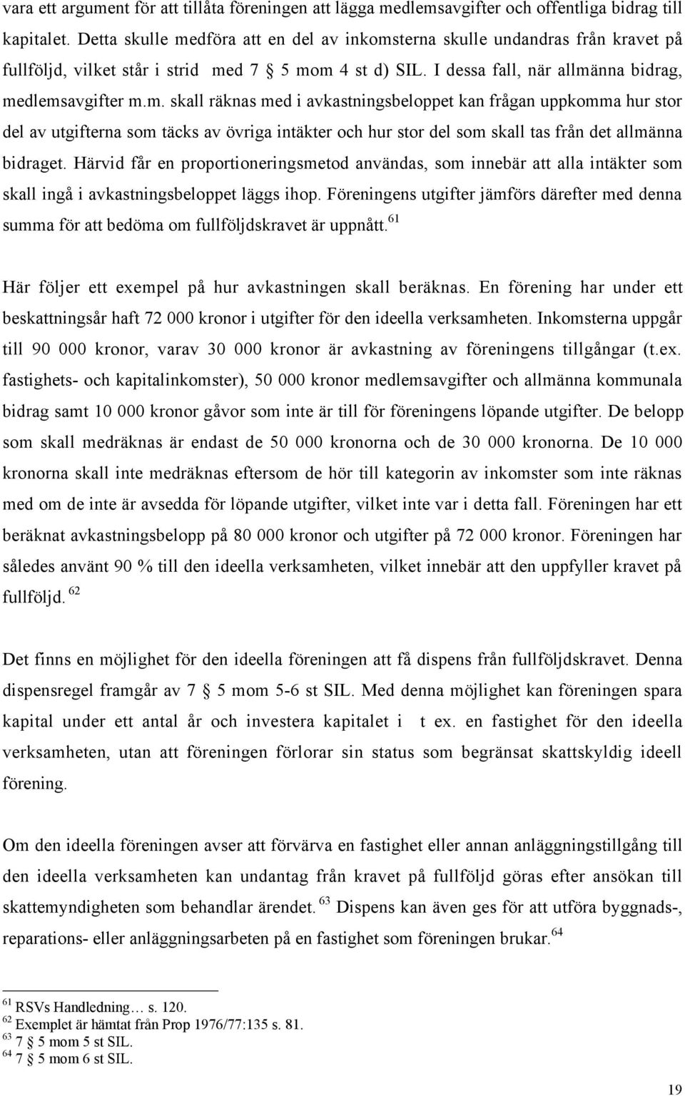 HŠrvid fœr en proportioneringsmetod anvšndas, som innebšr att alla intškter som skall ingœ i avkastningsbeloppet lšggs ihop.