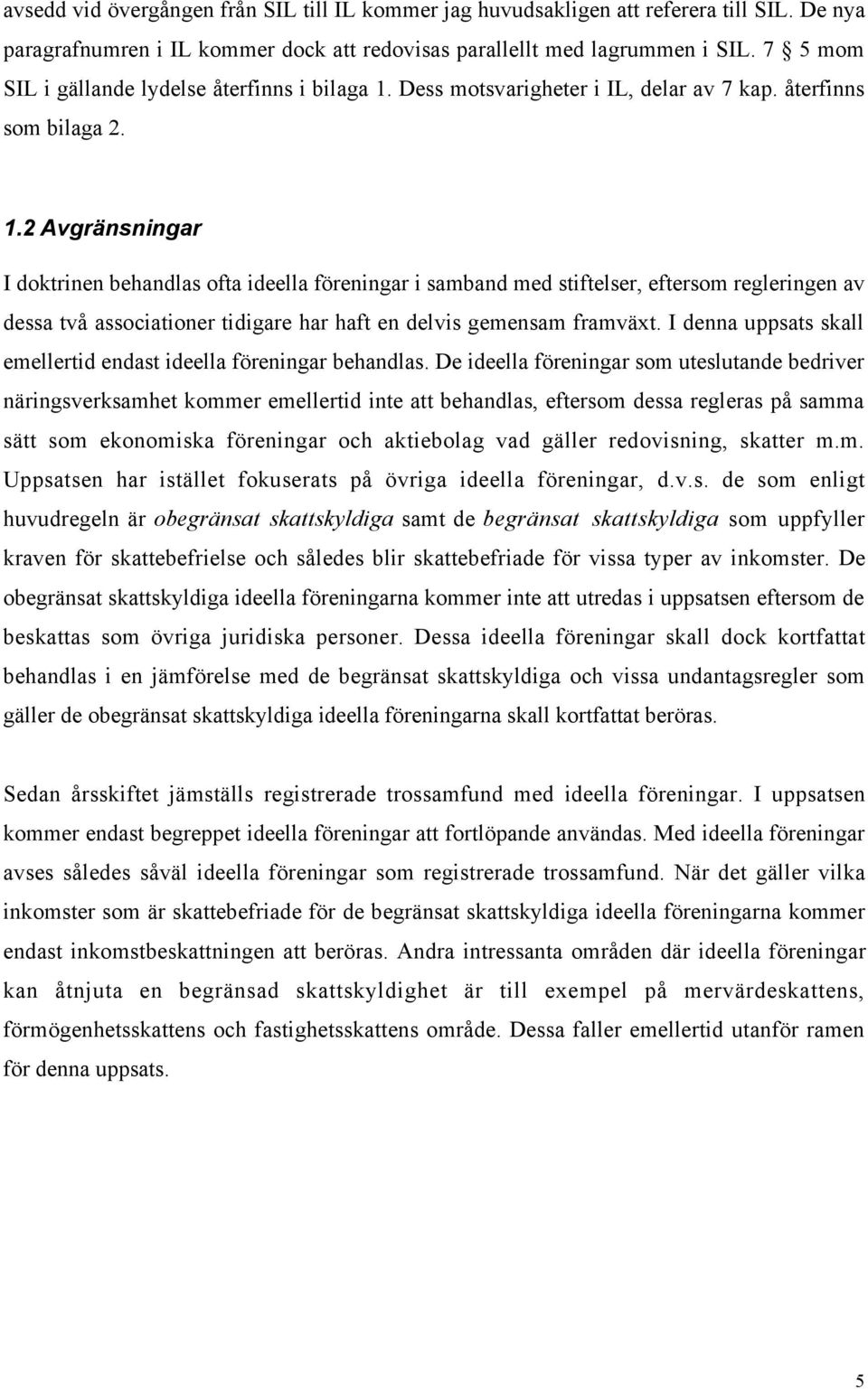 Dess motsvarigheter i IL, delar av 7 kap. Œterfinns som bilaga 2. 1.