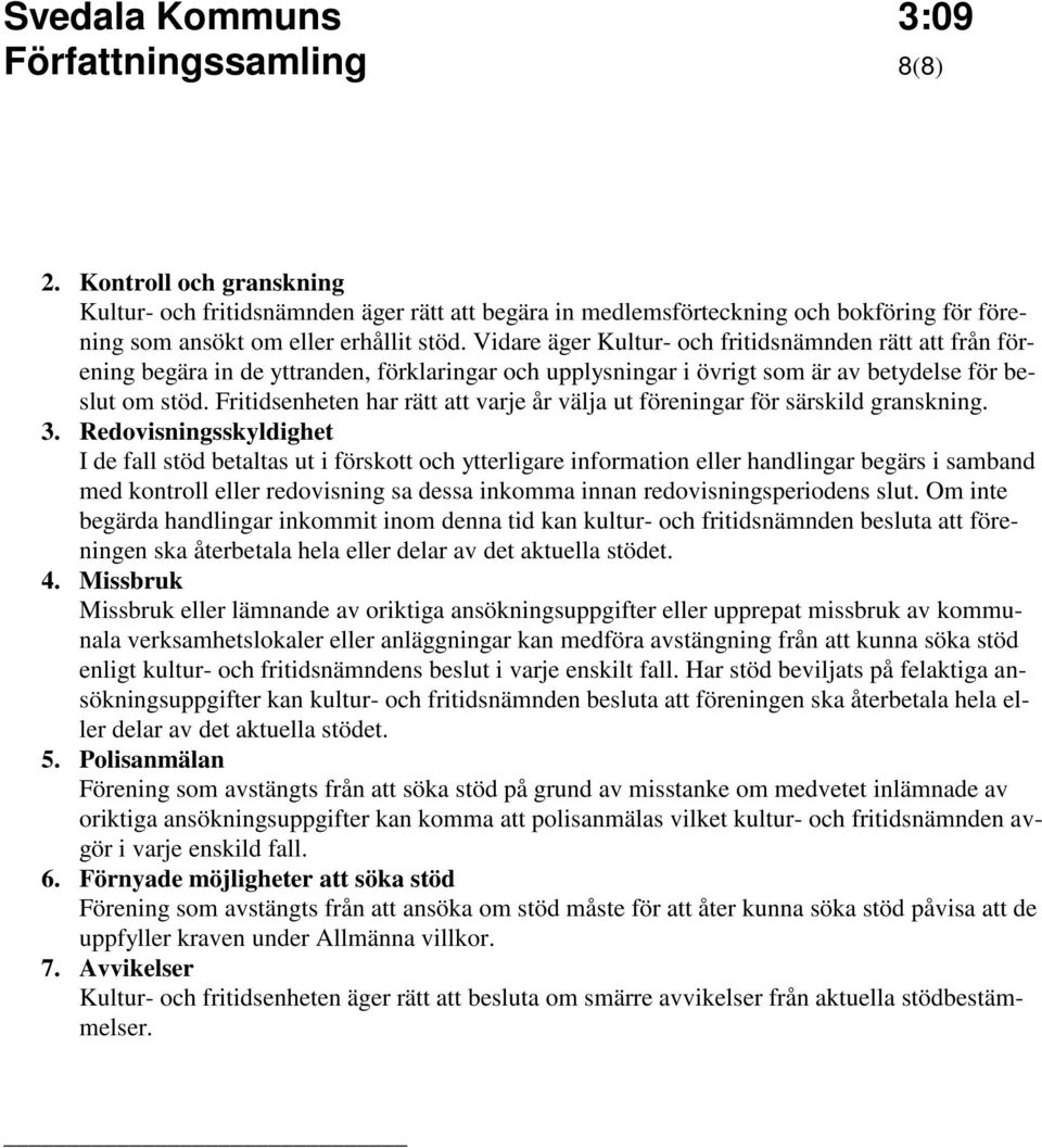 Fritidsenheten har rätt att varje år välja ut föreningar för särskild granskning. 3.