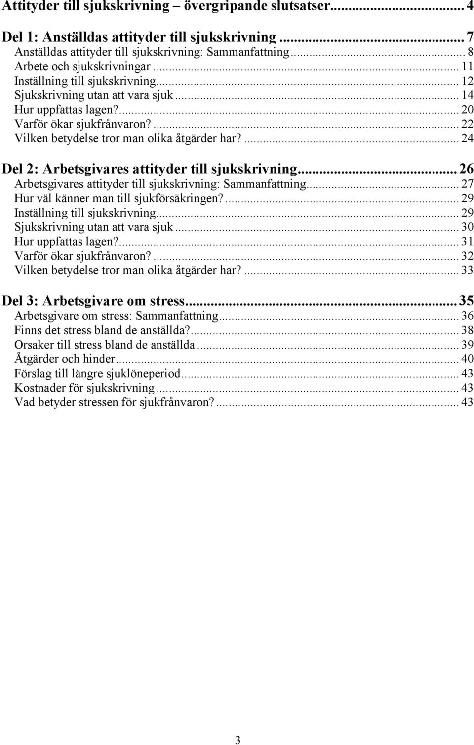 ... 24 Del 2: Arbetsgivares attityder till sjukskrivning...26 Arbetsgivares attityder till sjukskrivning: Sammanfattning... 27 Hur väl känner man till sjukförsäkringen?