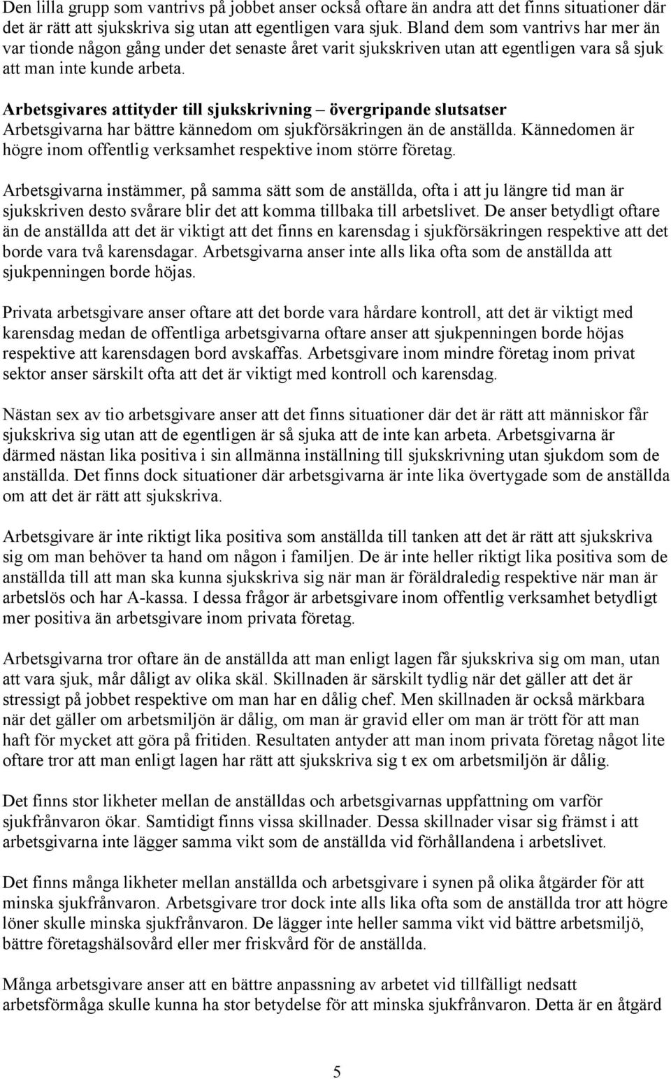 Arbetsgivares attityder till sjukskrivning övergripande slutsatser Arbetsgivarna har bättre kännedom om sjukförsäkringen än de anställda.