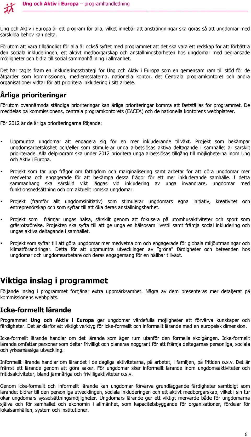 ungdomar med begränsade möjligheter och bidra till social sammanhållning i allmänhet.