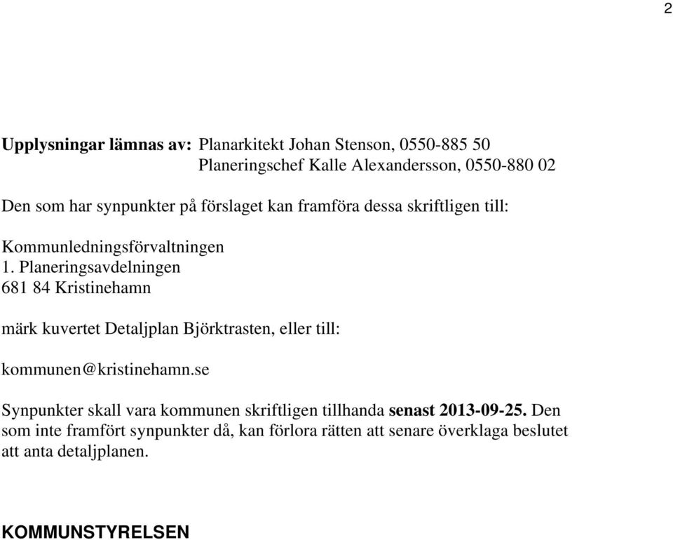 Planeringsavdelningen 681 84 Kristinehamn märk kuvertet Detaljplan Björktrasten, eller till: kommunen@kristinehamn.