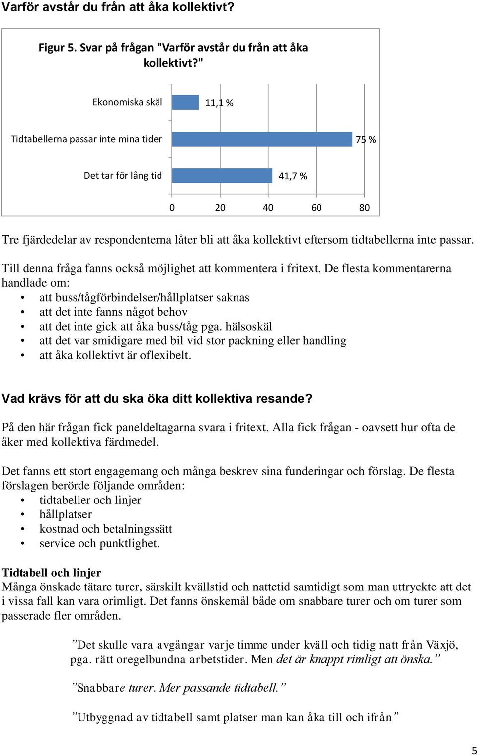 passar. Till denna fråga fanns också möjlighet att kommentera i fritext.