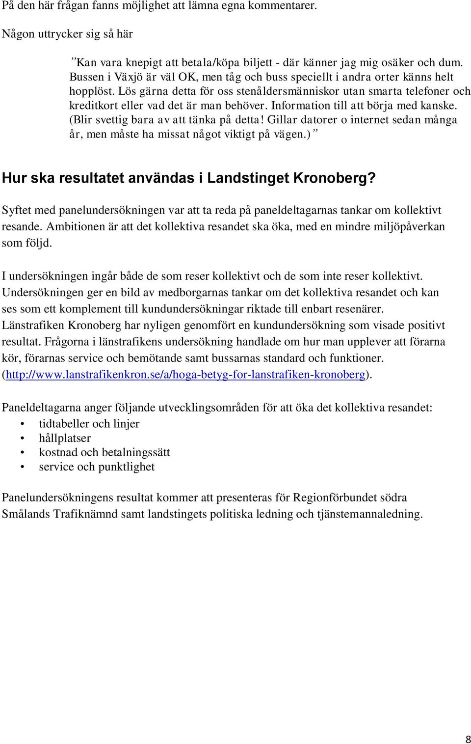 Information till att börja med kanske. (Blir svettig bara av att tänka på detta! Gillar datorer o internet sedan många år, men måste ha missat något viktigt på vägen.