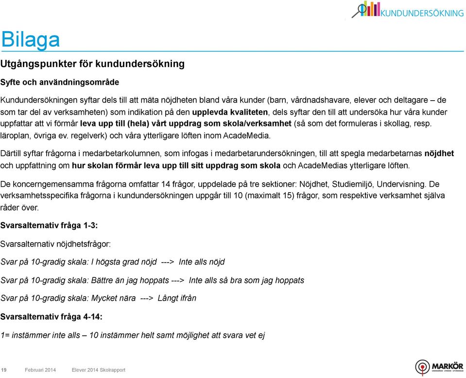 som det formuleras i skollag, resp. läroplan, övriga ev. regelverk) och våra ytterligare löften inom AcadeMedia.