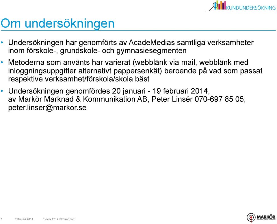 pappersenkät) beroende på vad som passat respektive verksamhet/förskola/skola bäst Undersökningen genomfördes januari - 9