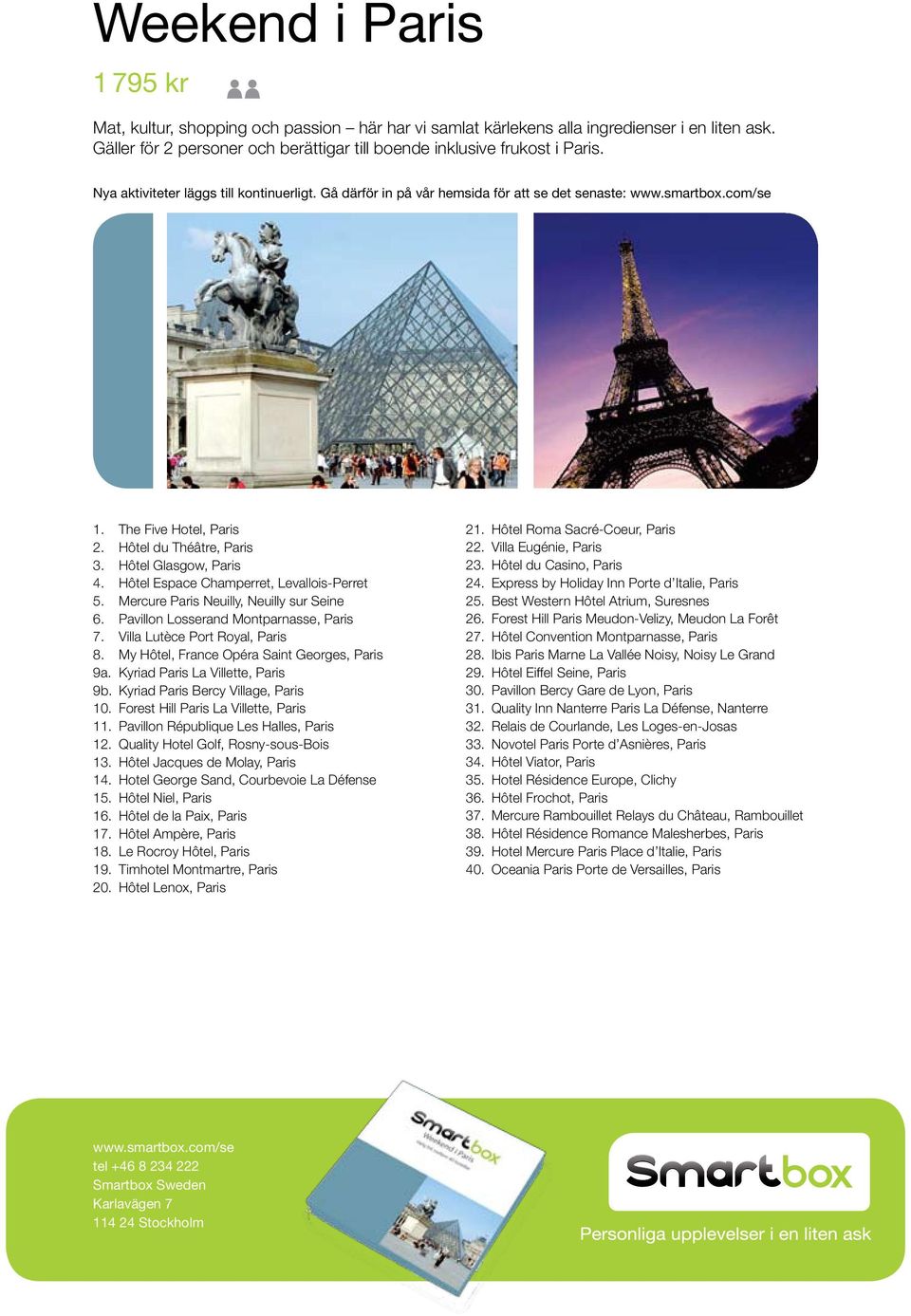 Villa Lutèce Port Royal, Paris 8. My Hôtel, France Opéra Saint Georges, Paris 9a. Kyriad Paris La Villette, Paris 9b. Kyriad Paris Bercy Village, Paris 10. Forest Hill Paris La Villette, Paris 11.