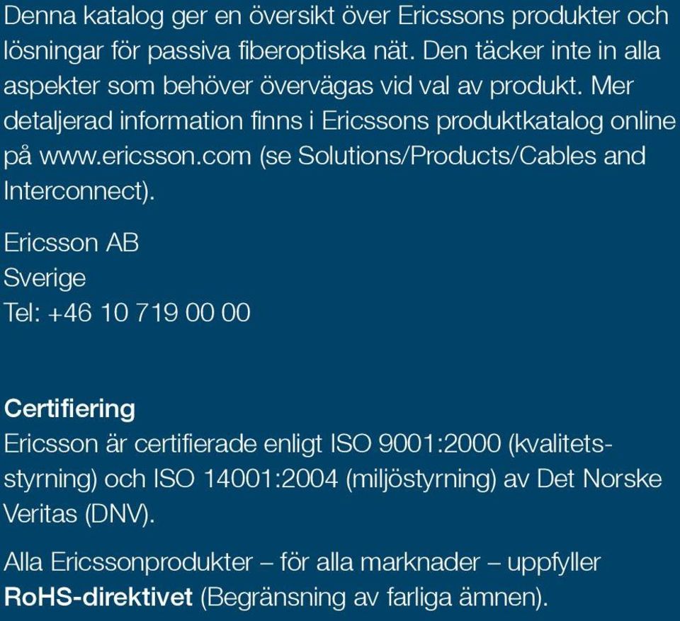 ericsson.com (se Solutions/Products/Cables and Interconnect).