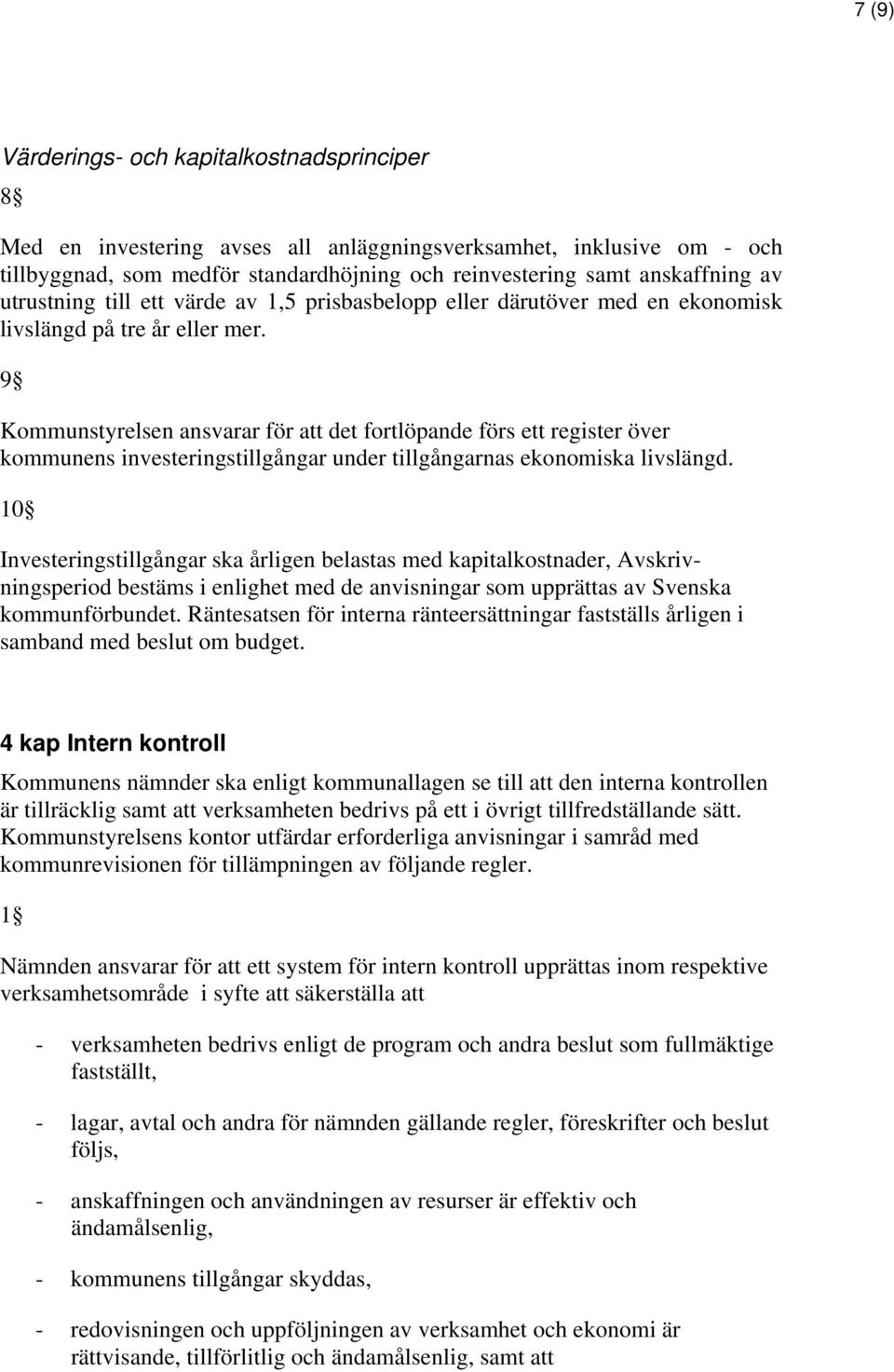 9 Kommunstyrelsen ansvarar för att det fortlöpande förs ett register över kommunens investeringstillgångar under tillgångarnas ekonomiska livslängd.