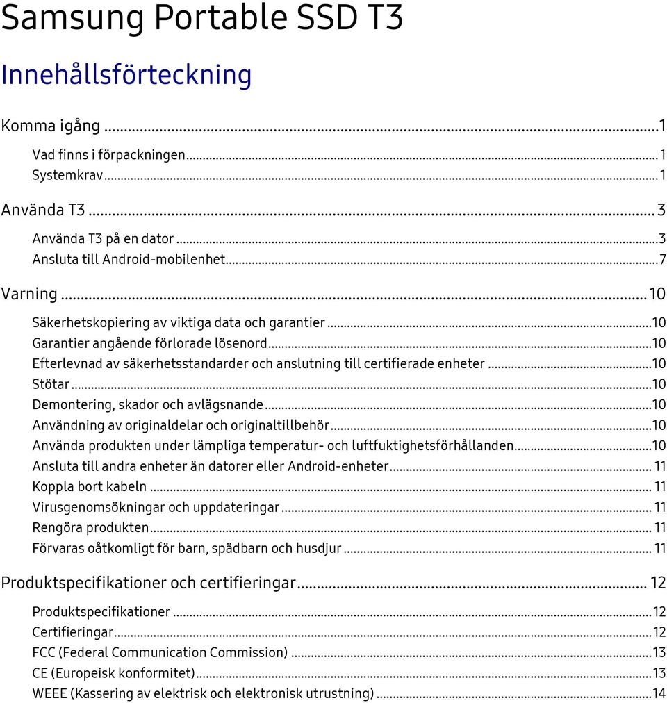 .. 10 Demontering, skador och avlägsnande... 10 Användning av originaldelar och originaltillbehör... 10 Använda produkten under lämpliga temperatur- och luftfuktighetsförhållanden.