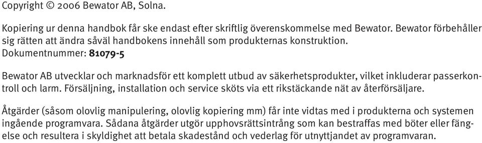 Dokumentnummer: 81079-5 Bewator AB utvecklar och marknadsför ett komplett utbud av säkerhetsprodukter, vilket inkluderar passerkontroll och larm.
