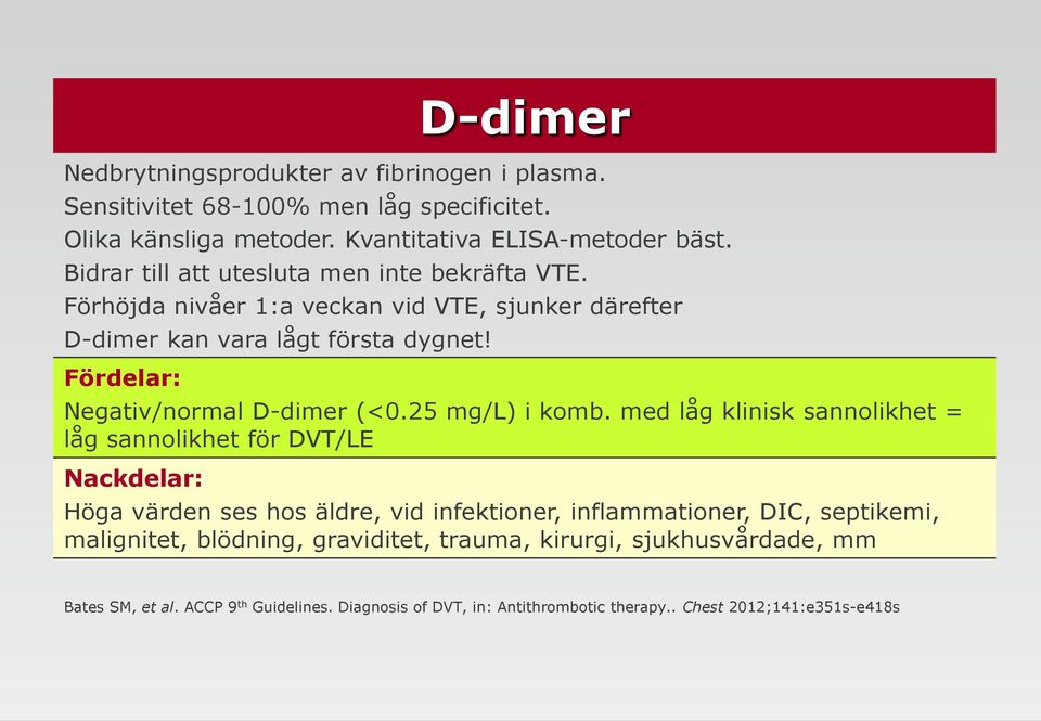 Fördelar: Negativ/normal D-dimer (<0.25 mg/l) i komb.