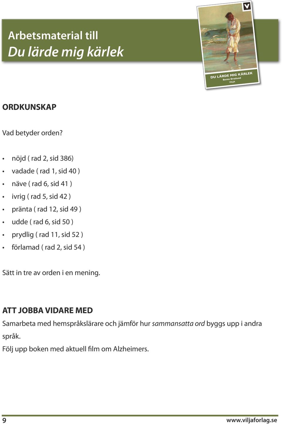 rad 12, sid 49 ) udde ( rad 6, sid 50 ) prydlig ( rad 11, sid 52 ) förlamad ( rad 2, sid 54 ) Sätt in