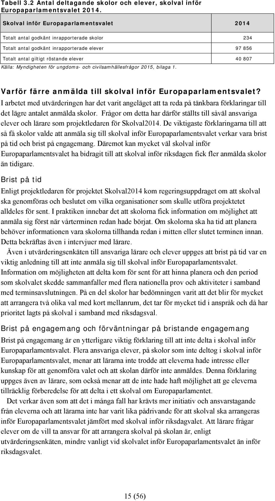 Myndigheten för ungdoms- och civilsamhällesfrågor 2015, bilaga 1. Varför färre anmälda till skolval inför Europaparlamentsvalet?