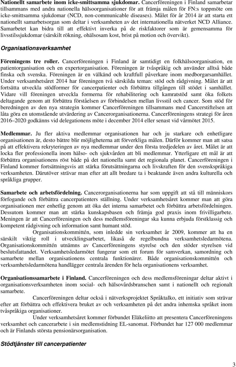 Målet för år 2014 är att starta ett nationellt samarbetsorgan som deltar i verksamheten av det internationella nätverket NCD Alliance.