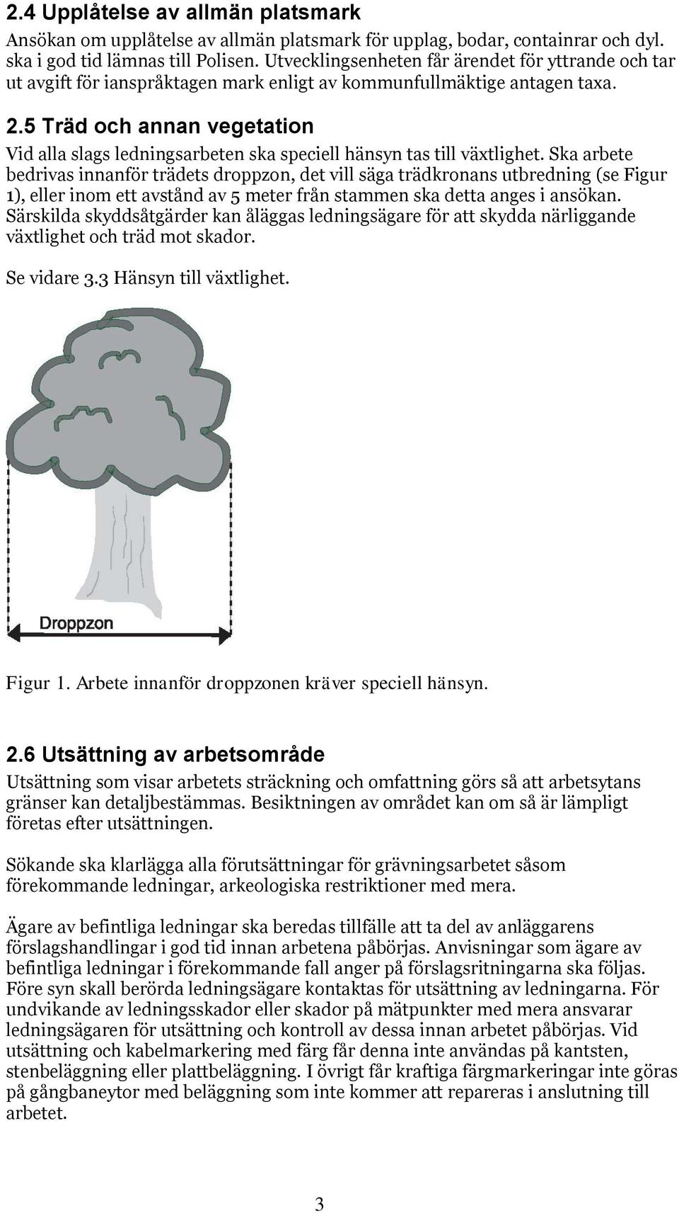 5 Träd och annan vegetation Vid alla slags ledningsarbeten ska speciell hänsyn tas till växtlighet.
