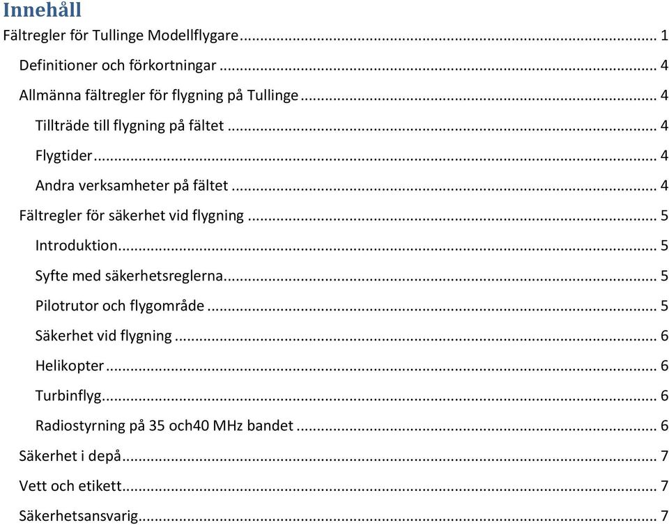 .. 4 Andra verksamheter på fältet... 4 Fältregler för säkerhet vid flygning... 5 Introduktion... 5 Syfte med säkerhetsreglerna.