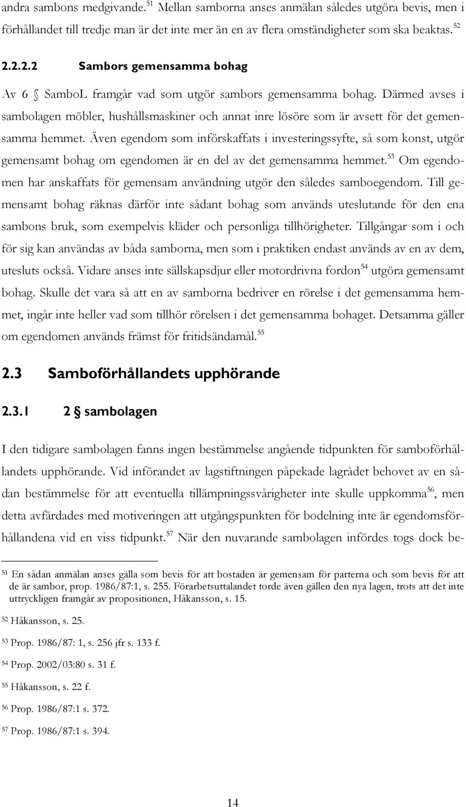 Därmed avses i sambolagen möbler, hushållsmaskiner och annat inre lösöre som är avsett för det gemensamma hemmet.