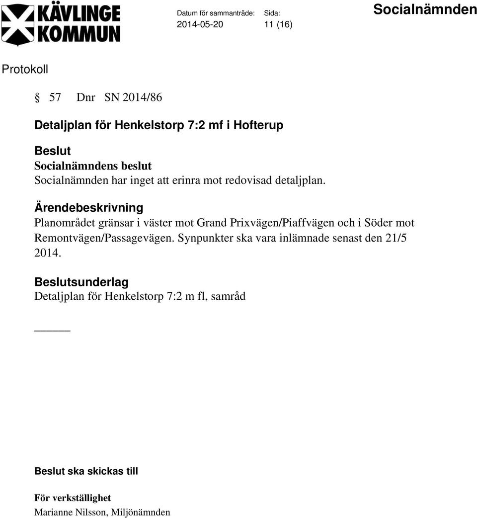 Planområdet gränsar i väster mot Grand Prixvägen/Piaffvägen och i Söder mot Remontvägen/Passagevägen.